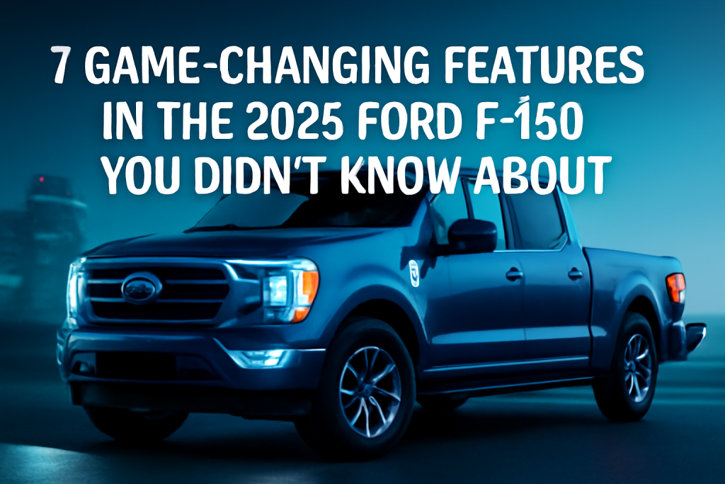 7 Game‑Changing Features in the 2025 Ford F‑150 You Didn’t Know About